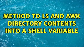 Method to ls and awk directory contents into a shell variable (2 Solutions!!)