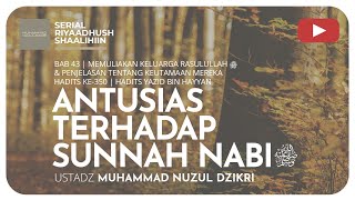 1189. ANTUSIAS TERHADAP SUNNAH NABI | Riyaadhush Shaalihiin | Ustadz Muhammad Nuzul Dzikri