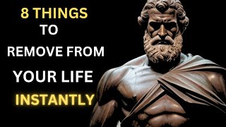 8 THINGS YOU MUST REMOVE FROM YOUR LIFE | STOIC OPTIMISM