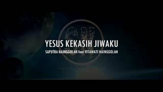 Saputra Nainggolan - Yesus Kekasih Jiwaku feat Vitawati Nainggolan