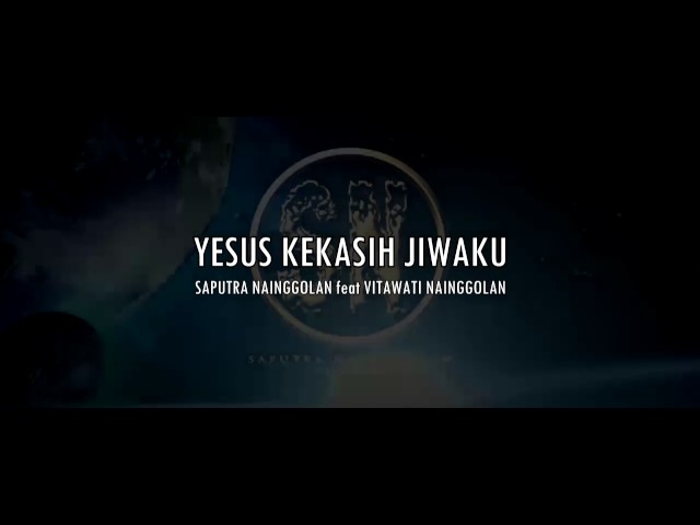 Saputra Nainggolan - Yesus Kekasih Jiwaku feat Vitawati Nainggolan class=