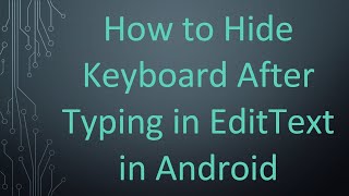 How to Hide Keyboard After Typing in EditText in Android