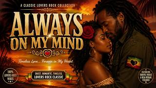 ALWAYS ON MY MIND | Lovers Rock Reggae | Romantic Jamaican Love Song