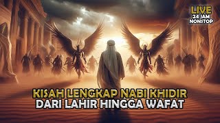 Kisah Lengkap Nabi Khidir Dari Lahir Hingga Wafat |  Sejarah Islam | Full Live 24 jam