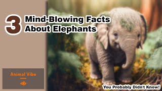 Unveiling the Hidden World of Elephants: 3 Mind-Blowing Facts You Never Knew!