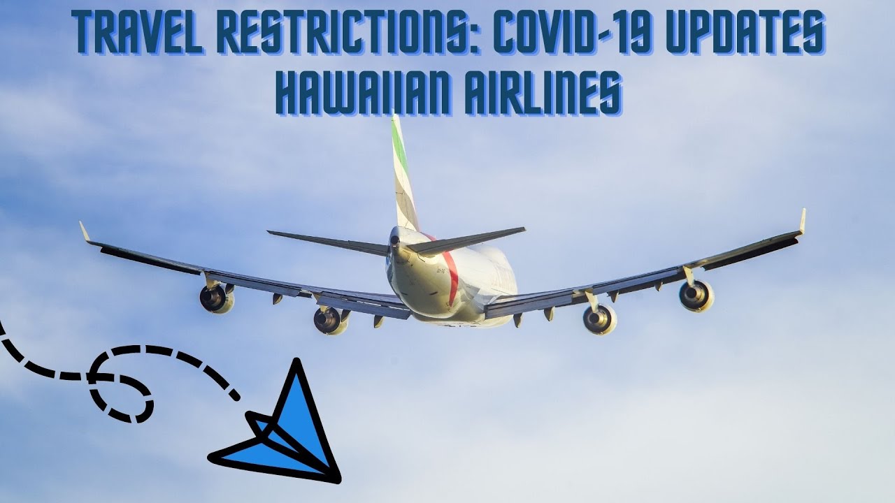 Travel Restrictions: COVID-19 Updates Hawaiian Airlines