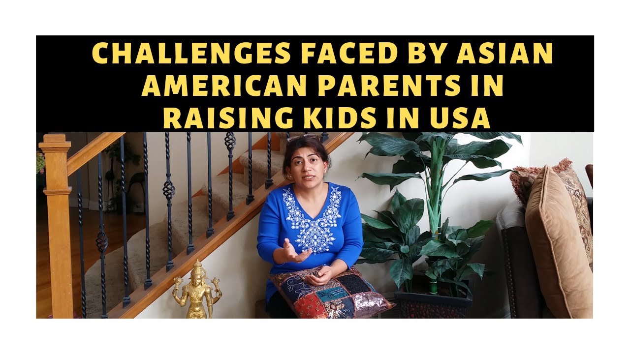 Challenges Faced By Asian American Parents In Raising Kids in America|Indian Parent Struggles In USA