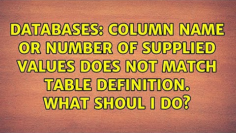Column name or number of supplied values does not match table definition. What shoul I do?