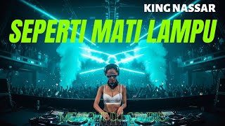 SEPERTI MATI LAMPU – KING NASSAR | DJ REMIX PALING EMOSIONAL, NUSUK HATI \u0026 BIKIN MERINDING