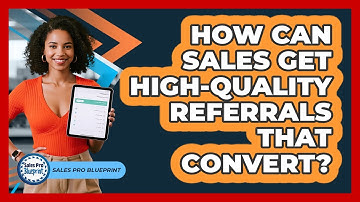 How Can Sales Get High-quality Referrals That Convert? - Sales Pro Blueprint