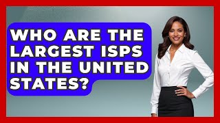Who Are the Largest ISPs in the United States - Internet Infrastructure Explained