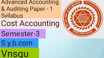 Cost Accounting | Advanced Accounting & Auditing paper-1 syllabus | Semester-3 | Vnsgu | s.y.b.com