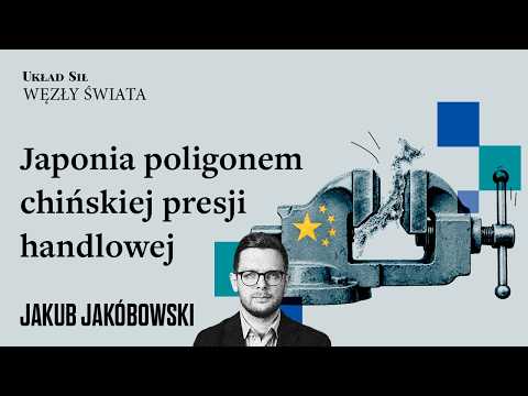 Jakub Jakóbowski - Japonia poligonem chińskiej presji handlowej