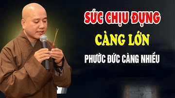 Người Có Sức Chịu Đựng Càng Lớn Phúc Đức Càng Sâu Dày - Pháp Thoại Thích Pháp Hòa