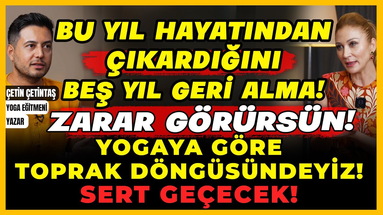 Bu Yıl Hayatından Çıkardığını Beş Yıl Geri Alma! Yogaya Göre Toprak Döngüsündeyiz! Sert Geçecek!