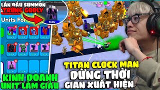 HÙNG AKIRA THỬ BÁN UNIT KIẾM GEM MARKET PLACE, LẦN ĐẦU QUAY TRÚNG GODLY VÀ SỬ DỤNG TITAN CLOCK MAN