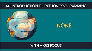 0108 Introduction: None from An Introduction to Python Programming with a GIS Focus