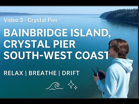Video 3 - Bainbridge Island, Crystal Pier South-West coast. A Relaxation / Meditation drone tour .