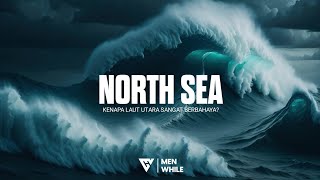 Mengenal Salah Satu Laut Paling Berbahaya di Dunia |NORTH SEA