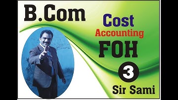 Factory Overhead Variances : Cost Accounting : B.Com : Punjab University : Sir Sami Ullah Sabir