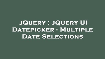 jQuery : jQuery UI Datepicker - Multiple Date Selections