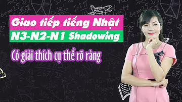 Luyện giao tiếp tiếng Nhật N3 N2 N1Shadowing có giải thích cụ thể rõ ràng#30