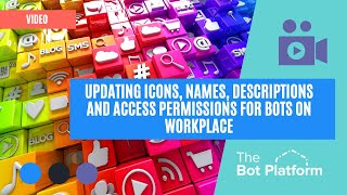 Updating icons, names, descriptions and access permissions for bots on Workplace