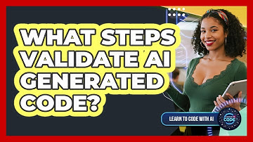 What Steps Validate AI Generated Code?