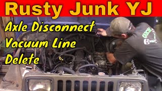 Jeep Wrangler Vacuum Line Delete and Front Axle Disconnect Removal:  Project Rusty Junk YJ