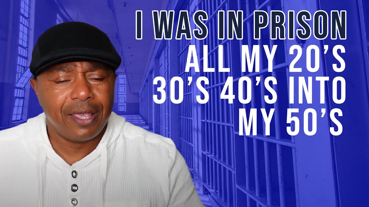 I WAS IN PRISON ALL OF MY 20s 30s 40s into my 50s!