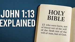 John 1:13 Explained: What it Means to be ‘Born of God’