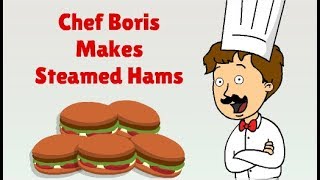 Chef Boris makes Steamed Hams
