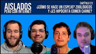 #AisladosPrimeraTemporada | ¿CÓMO SE HACE un ESPEJO?, ZOOLÓGICOS y ¿es HIPÓCRITA comer CARNE?
