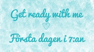 Get ready with me ♡ Första dagen i 7:an
