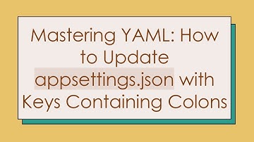Mastering YAML: How to Update appsettings.json with Keys Containing Colons