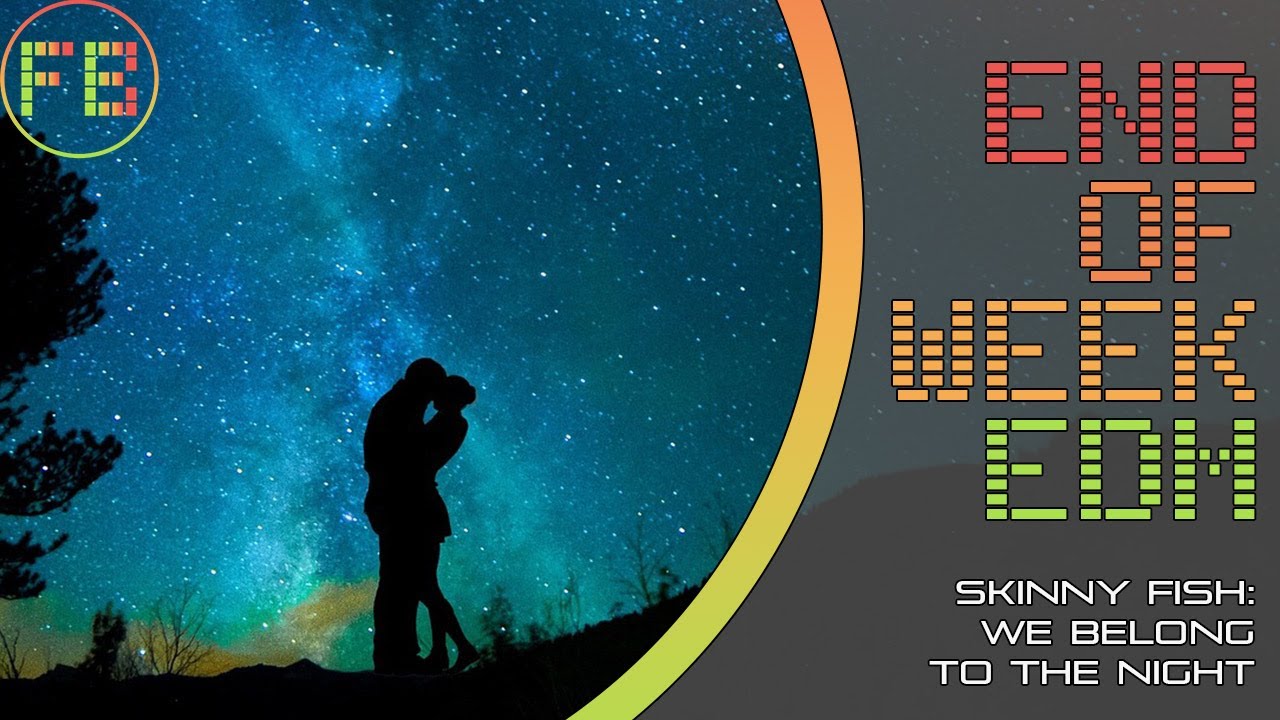 Skinny Fish – We Belong To The Night | End of Week EDM