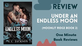 Under an Endless Moon (Moonlit Ridge Book 2) by A.L. Jackson, One Minute Book Review