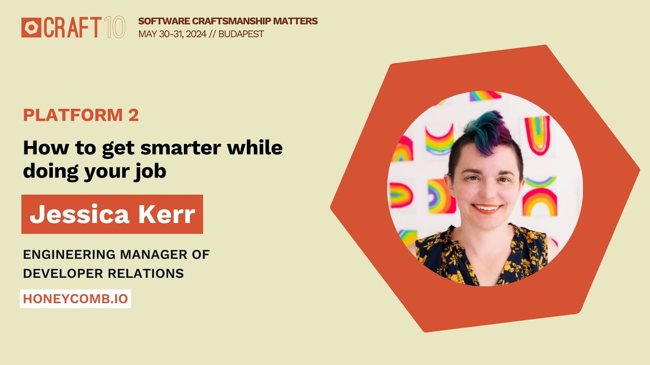 How to get smarter while doing your job - Jessica Kerr | Craft Conference 2024