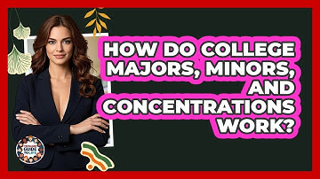 How Do College Majors, Minors, And Concentrations Work? - Teenager Guide to Life