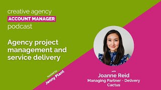 Agency project management and service delivery, with Joanne Reid, Cactus