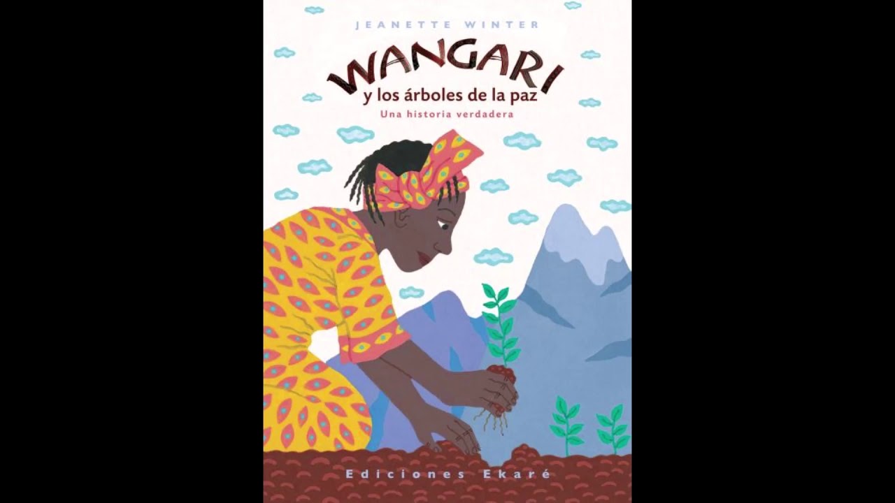 Wangari y los árboles de la paz. Una historia verdadera - YouTube