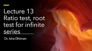 Lecture 13 Ratio test and Root test for infinite series