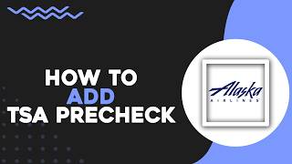 How To Add TSA Precheck on Alaska Airlines (Quick Tutorial)