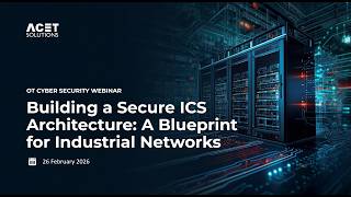 Building a Secure ICS Architecture: A Blueprint for Industrial Networks - Ep 2 - Webinar Series 2