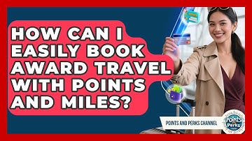 How Can I Easily Book Award Travel With Points And Miles? - Points and Perks Channel