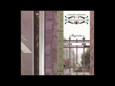 Alejandro Polemann + Flor de enchastre: LLegarán (UMI, 2010) Full Album