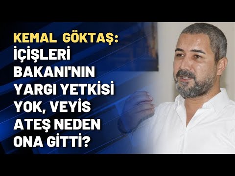 Kemal Göktaş: İçişleri Bakanı'nın yargı yetkisi yok, Veyis Ateş neden ona gitti?