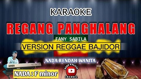 REGANG PANGHALANG KARAOKE VERSI REGGAE BAJIDOR NADA RENDAH WANITA || FANNY SABILA