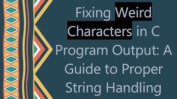 Fixing Weird Characters in C Program Output: A Guide to Proper String Handling