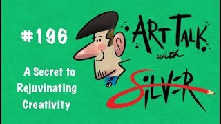Art Talk 196  Stephen Silver   A Secret to Rejuvenating Creativity